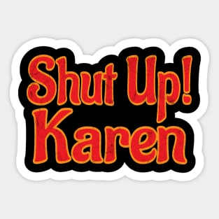 shut up Karen Sticker